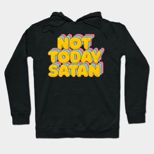 Not Today Satan - Typographic Statement Design Hoodie